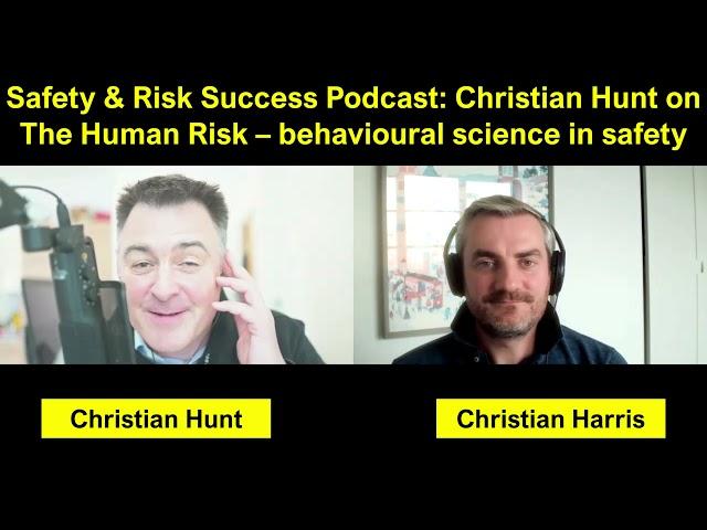 Safety & Risk Success Podcast: Christian Hunt on The Human Risk - behavioural science in safety