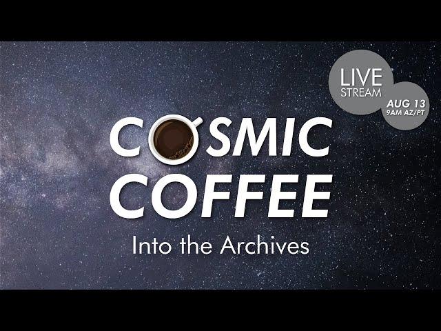 Cosmic Coffee, Cup No. 20 | Into the Archives