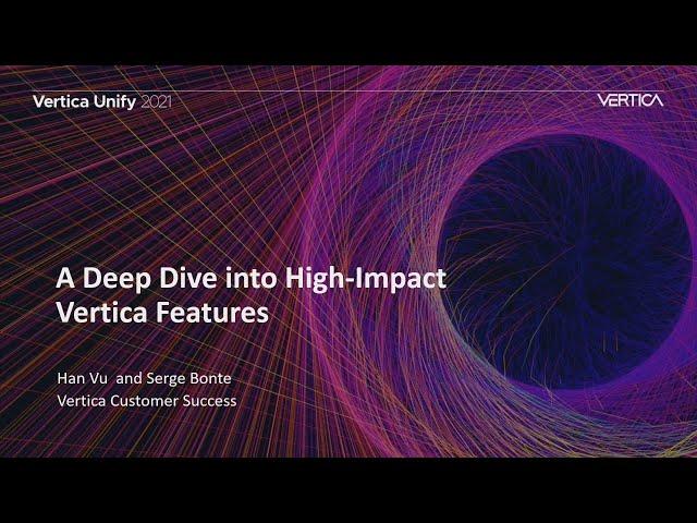 A deep dive into high impact Vertica features