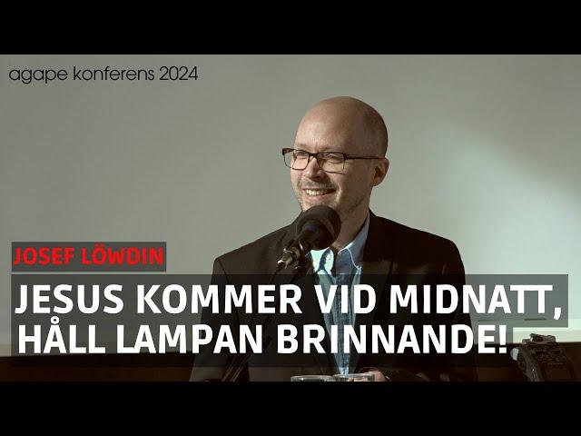 Håll dig vaken | Josef Löwdin | Agape konferens 2024 | Kommer Jesus snart?