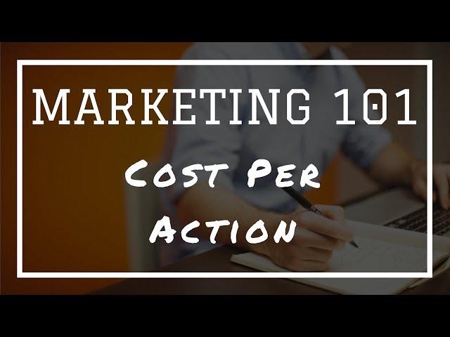 Marketing 101: What Is Cost Per Action (CPA)?