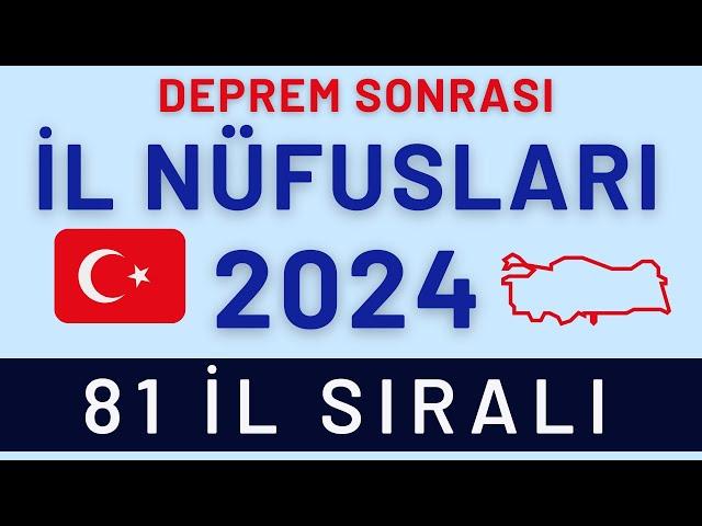 2024 İL Nüfusları - Deprem Sonrası Nüfus Değişimleri - 2024 Türkiye Nüfusu - Küçükten Büyüğe İller