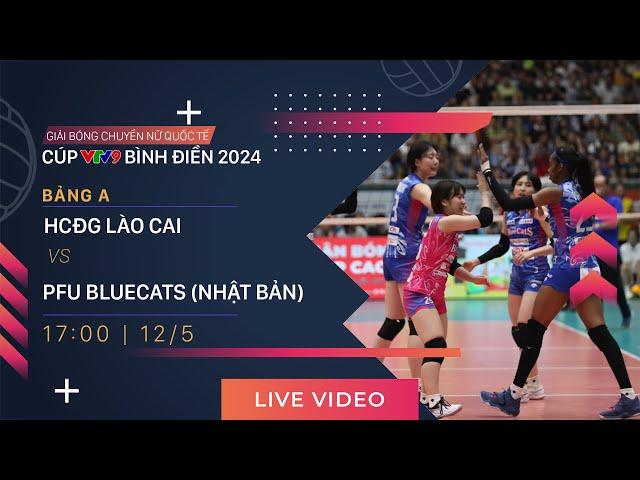 TRỰC TIẾP | HCĐG LÀO CAI - PFU BLUECATS (NB) | Giải bóng chuyền nữ quốc tế VTV9 Bình Điền 2024