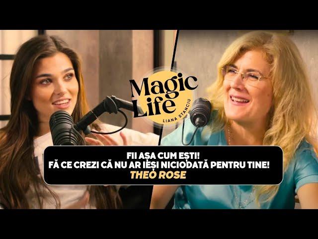 Am învățat că trebuie să fac doar ce îmi oferă bucurie! THEO ROSE - Magic Life