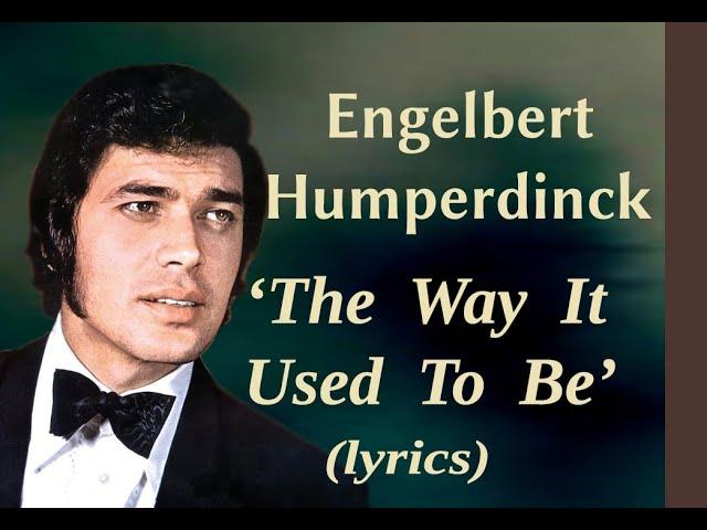 Engelbert Humperdinck  'The Way It Used To Be" (lyrics)