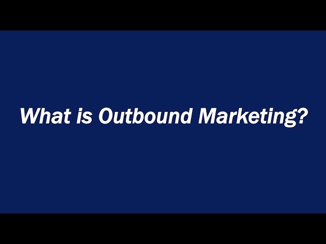 What is Outbound Marketing?