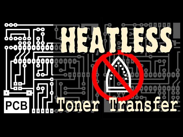 Heatless (cold) Toner Transfer (for PCB)