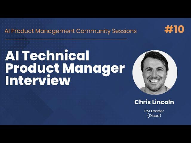 An AI Technical Product Manager Interview Experience Overview - AI PM Community Session #10