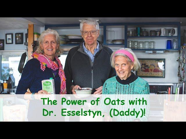 The Power of Oats with Dr. Esselstyn, (Daddy)!