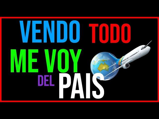 VENDO TODO Y ME VOY DEL PAIS!! VALE LA PENA??
