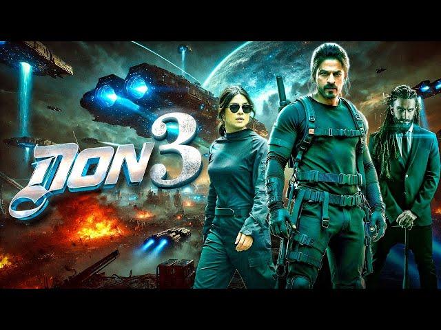 DON 3 | Shahrukh Khan | Ranveer Singh | Priyanka Chopra  | B Irani | New Blockbuster Movie 2025