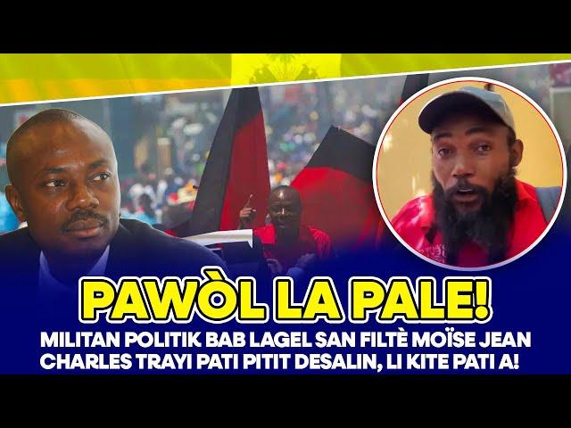 MILITAN POLITIK BAB LAGEL SAN FILTÈ MOÏSE JEANCHARLES TRAYI PATI PITIT DESALIN, LI KITE PATI A