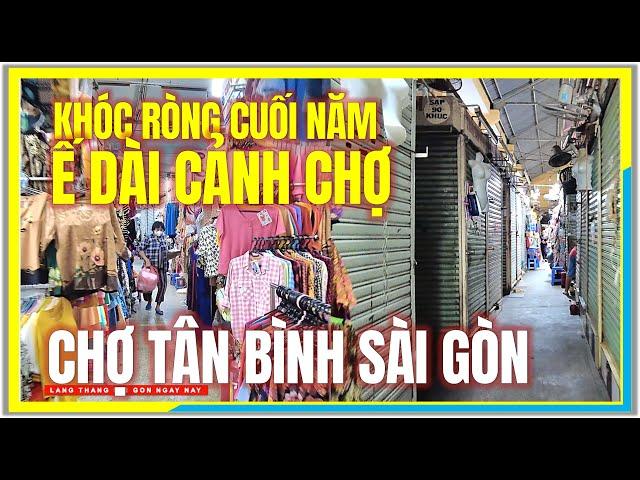 KHÓC RÒNG CUỐI NĂM ! Ế DÀI CHỢ TÂN BÌNH Chợ Sỉ Quần Áo Lớn Nhất Sài Gòn | Cuộc Sống Sài Gòn Ngày Nay