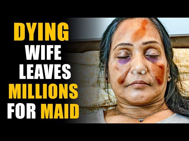 Dying Wife Leaves Millions for Maid instead of Husband, The End Will Shock You! | SAMEER BHAVNANI