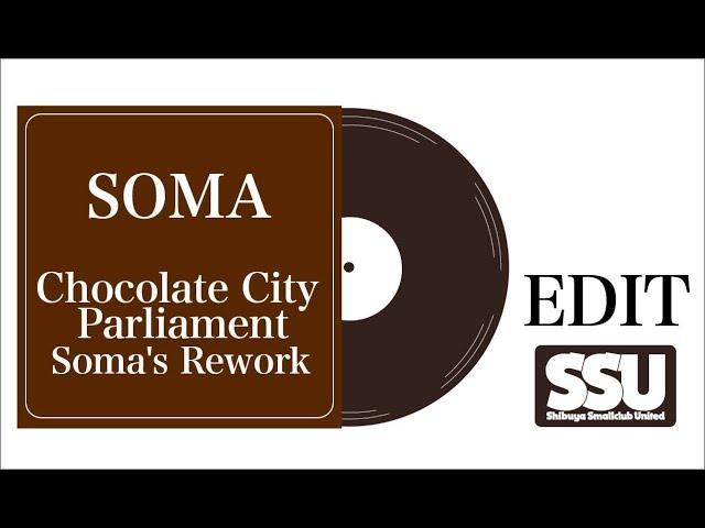 SOMA / Chocolate City Soma's Rework・Parliament