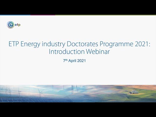 ETP Energy Industry Doctorate Programme 2021 - 2023: Round 1 Webinar