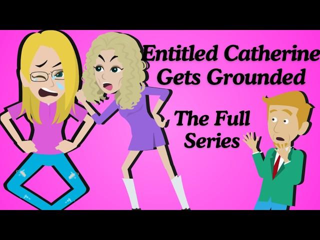 Entitled Catherine Gets Grounded: The Full Series (1 HOUR LONG)