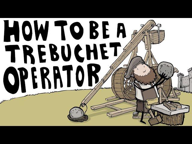 How to Be a Trebuchet Operator