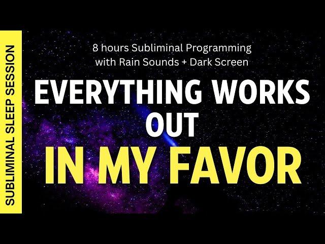 EVERYTHING ALWAYS WORKS IN MY FAVOR - 8 hours Subliminal Affirmations with Rain Sounds + Dark Screen