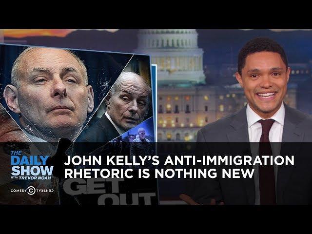 John Kelly's Anti-Immigration Rhetoric is Nothing New | The Daily Show