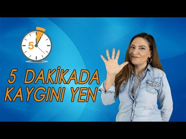 5 DAKİKADA KAYGINI YEN - KAYGI BOZUKLUĞUNA KARŞI 2 ETKİLİ YÖNTEM