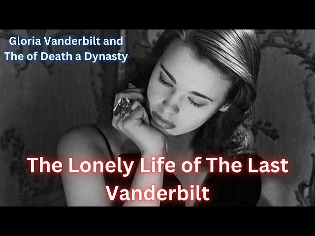 The Lonely Life of the Last Vanderbilt and The Death of A Dynasty.