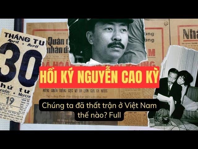 HỒI KÝ NGUYỄN CAO KỲ FULL | CHÚNG TA ĐÃ THẤT TRẬN Ở VIỆT NAM NHƯ THẾ NÀO?