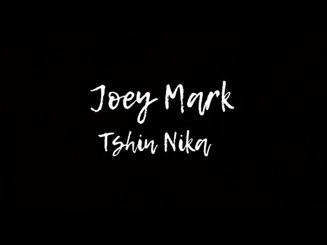 Joey Mark  Tshin Neka