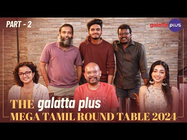 The Galatta Plus Mega Tamil Round Table 2024 | Baradwaj Rangan | Part 2