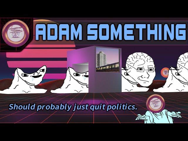 Adam Something: The Breadtube Ideological Robot Factory