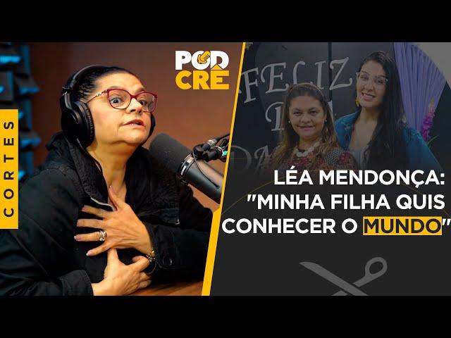 LÉA MENDONÇA CONTA QUE SUA FILHA QUIS 'CONHECER' O MUNDO