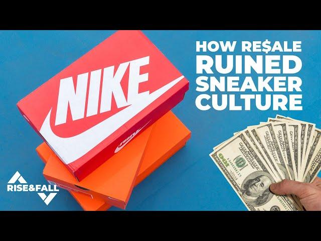 How Resale RUINED Sneaker Culture | RISE&FALL