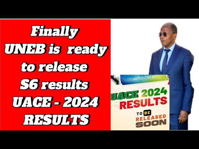 Finally UNEB is set to release S6 UACE results 2024