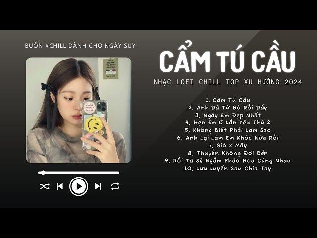 [Có lời] Chờ Người Từ Lúc Nắng Dần Buông...Cẩm Tú Cầu  Nhạc Lofi Chill Top Xu Hướng Triệu View 2024