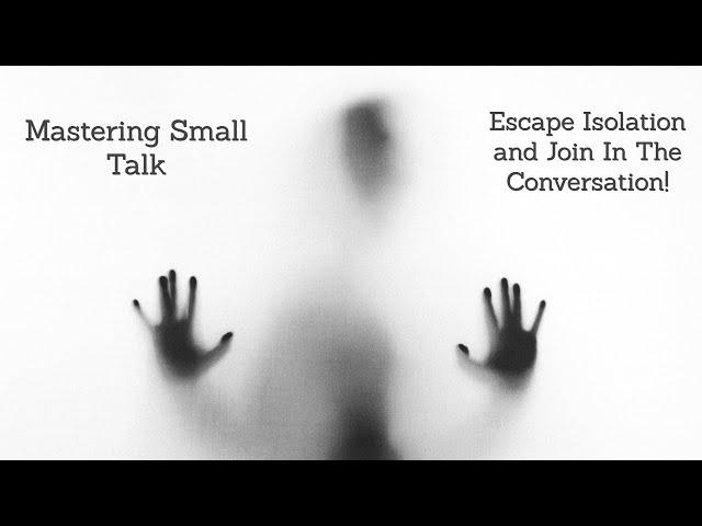 Small Talk Mastery: Break the Ice Effortlessly