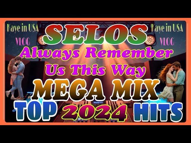 2024 TOP HITS~SELOS~ALWAYS REMEMBER US THIS WAY~TRENDING REMIX~DISCO REMIX~VIRAL MUSIC~NO COPYRIGHT~