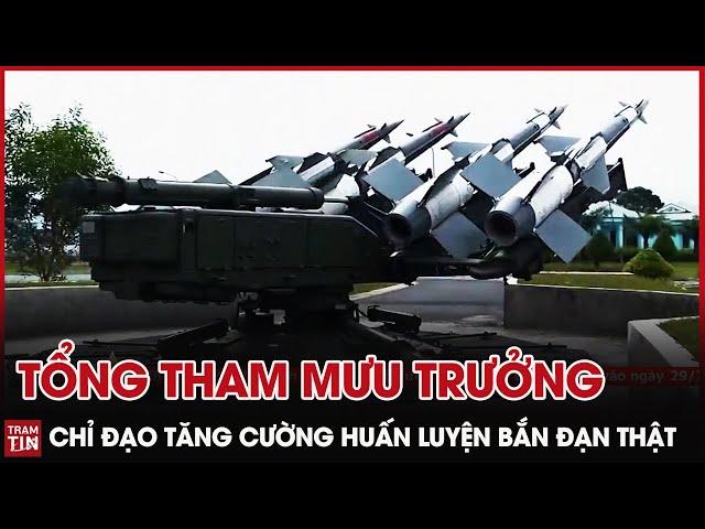 QPVN - Tổng Tham Mưu Trưởng Quân Đội chỉ đạo Tăng cường Huấn Luyện Bắn Đạn Thật bảo vệ Tổ Quốc