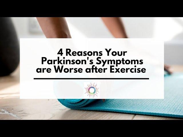 4 Reasons Your Parkinson's Symptoms are Worse after Exercise