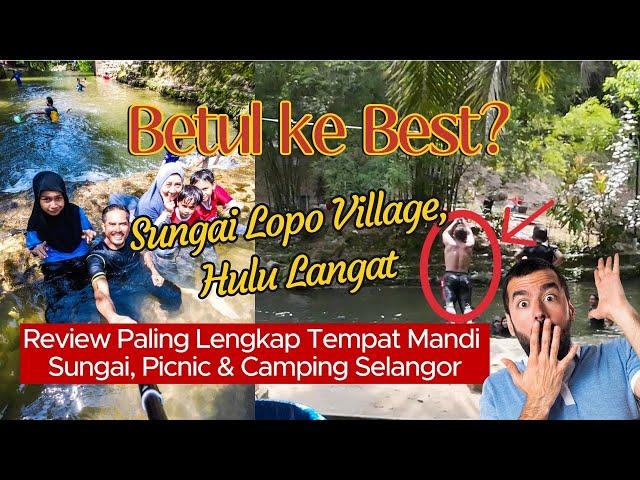 SUNGAI #LOPO VILLAGE, HULU LANGAT | Tempat Menarik di Selangor untuk Picnic, Mandi Sungai & Camping