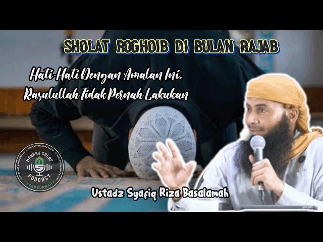 SHOLAT ROGHOIB DI BULAN RAJAB - USTADZ SYAFIQ RIZA BASALAMAH