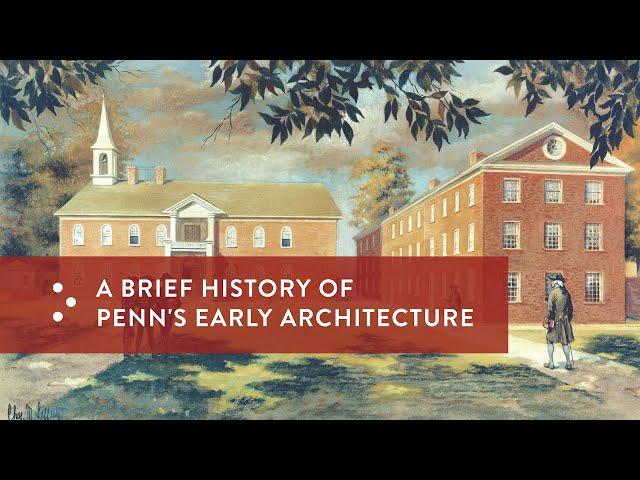 Architectural Masterpieces at Penn: A Brief History of Penn's Early Architecture