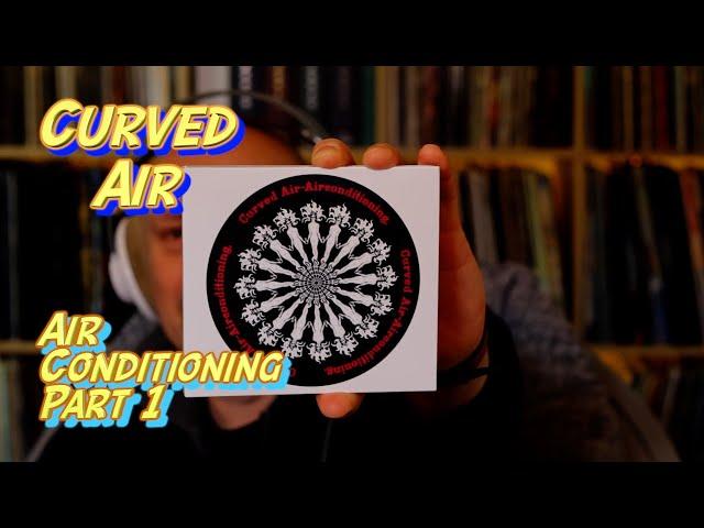 Curved Air: Air Conditioning, Part 1