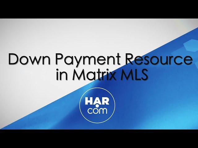 Down Payment Resource in Matrix MLS on HAR.com