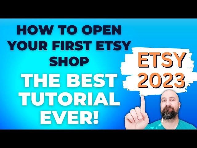 How To Open Your Etsy Shop In 2023 For Beginners - The #1 Etsy Tutorial Video