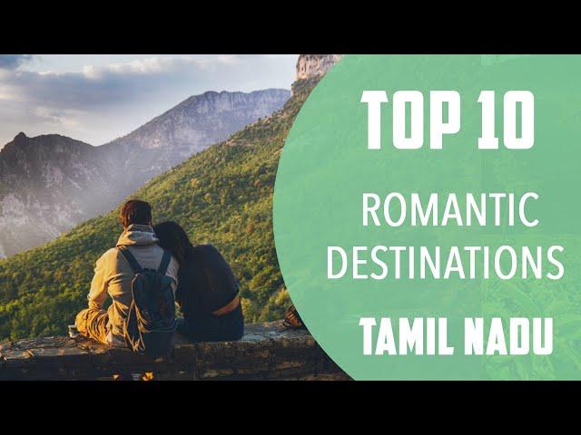 Top 10 Best Romantic Places to Visit in Tamil Nadu | India - English