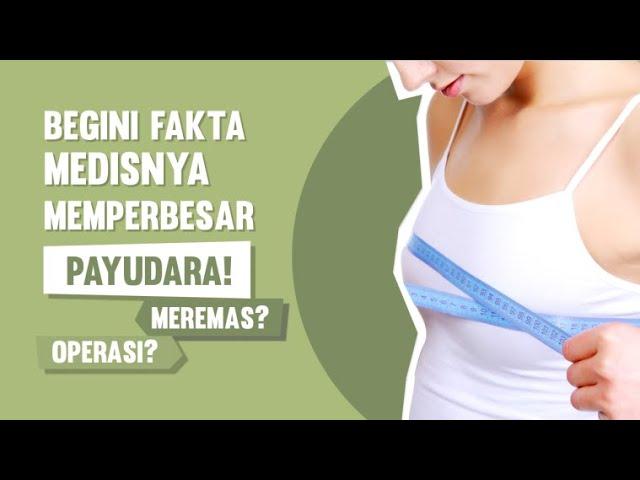 Inilah Fakta Medis Seputar Memperbesar Payudara! ( Video Edukasi)