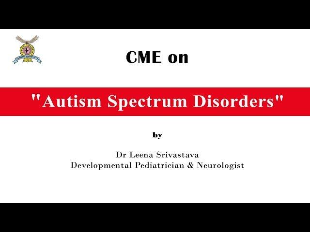 CME on "Autism spectrum disorders" By Dr Leena Srivastava