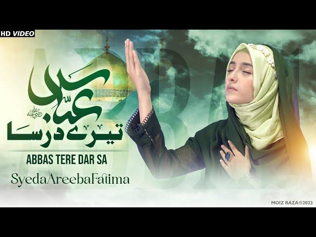 Syeda Areeba Fatima | Abbas Tere Dar Sa | Manqabat 2023 | 4 Shaban Manqabat