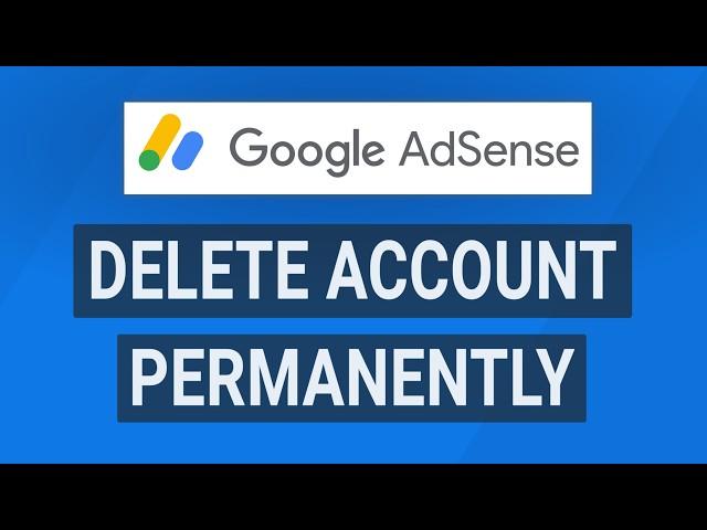 How to Delete Your Google AdSense Account Permanently | Close Adsense Account