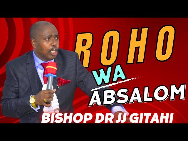 Roho wa Absalom | Bishop Dr JJ Gitahi